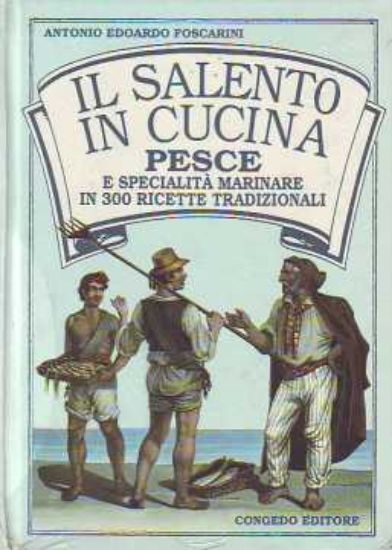 Immagine di Il Salento in cucina. Pesce e specialità marinare in 300 ricette tradizionali